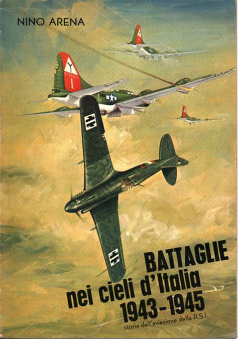 Battaglie nei cieli dItalia 1943-1945: Storia dellaviazione della R.S.I Doc